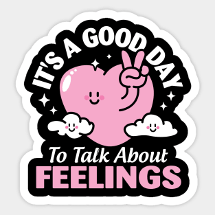 It's A Good Day to Talk About Feelings Sticker